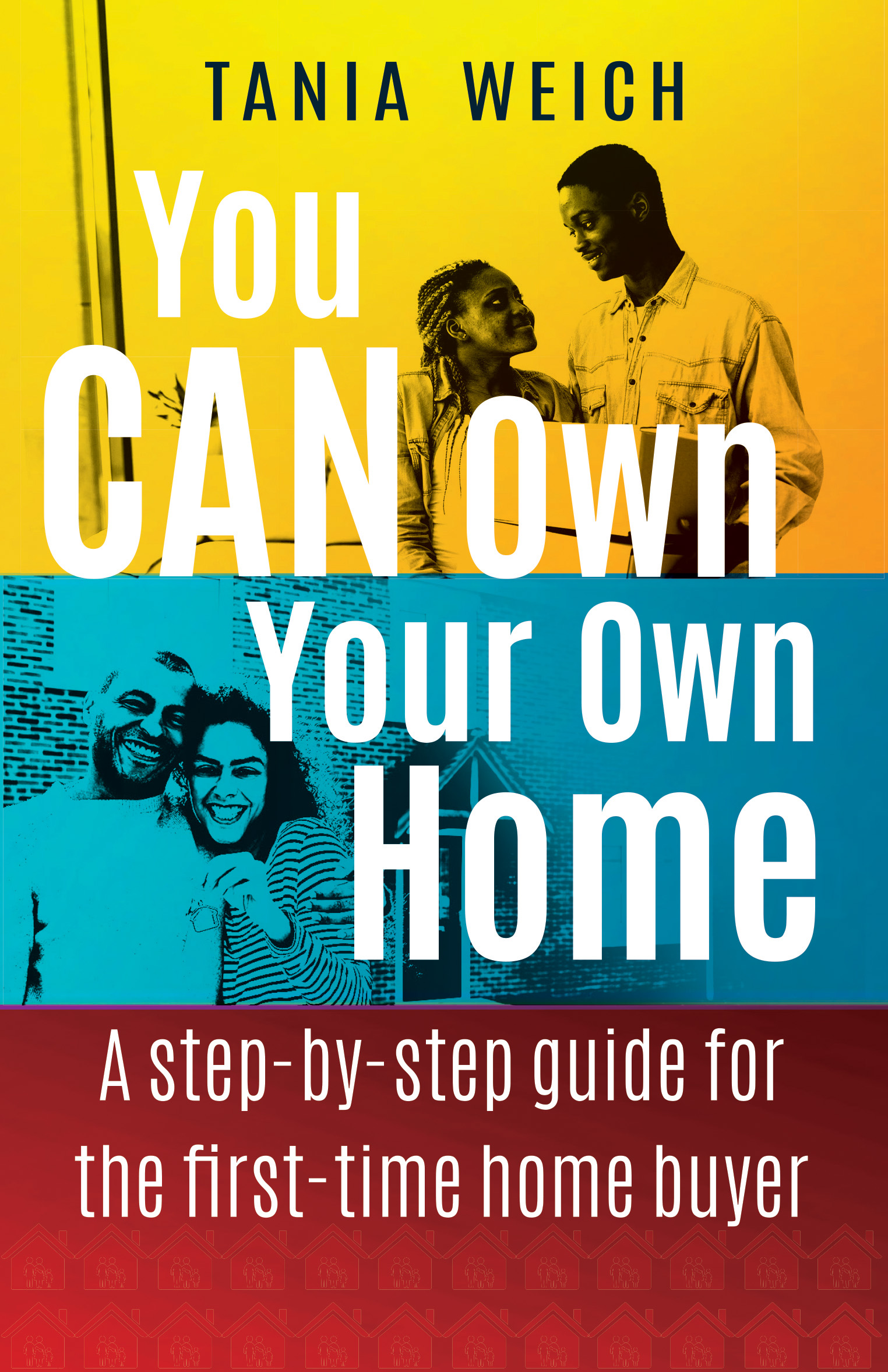 You CAN Own Your Own Home A stepbystep guide for the firsttime